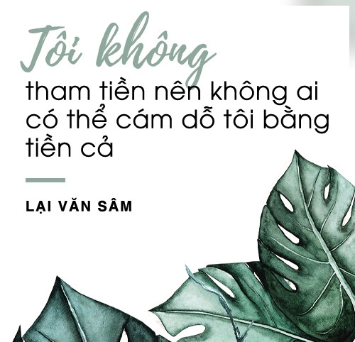 Lai Van Sam: 'Khong ai co the dung tien de cam do toi' hinh anh 12